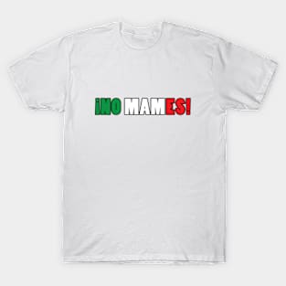 No Mames Mexican design T-Shirt